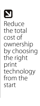 Reduce the total cost of ownership by choosing the right print technology from the start