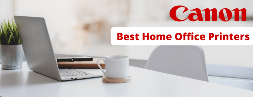 Best home Office Printers From Canon Banner