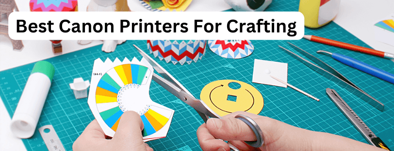 Best Canon Printers For Crafting Banner