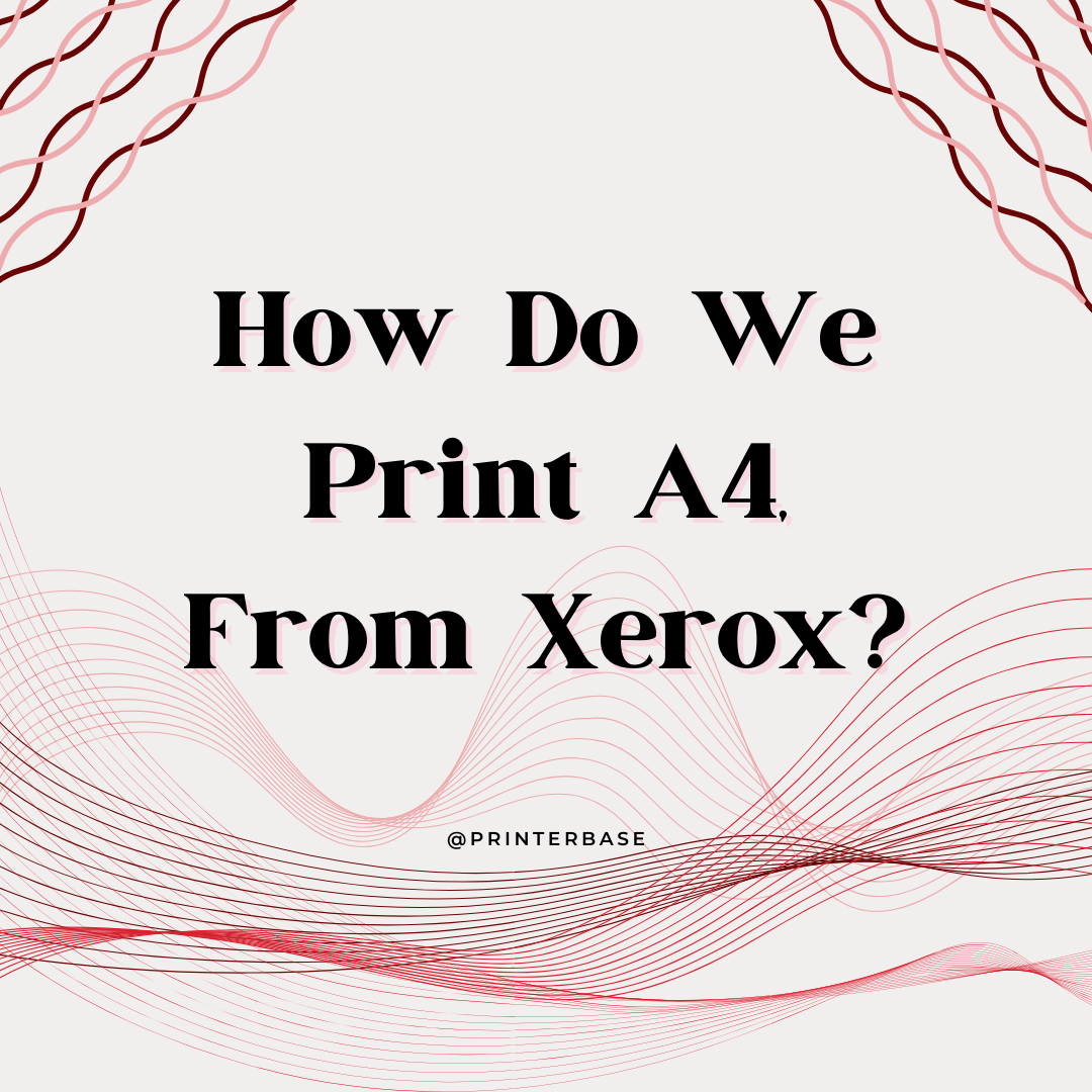 Xerox Paper Setting To A4 - Printerbase News Blog