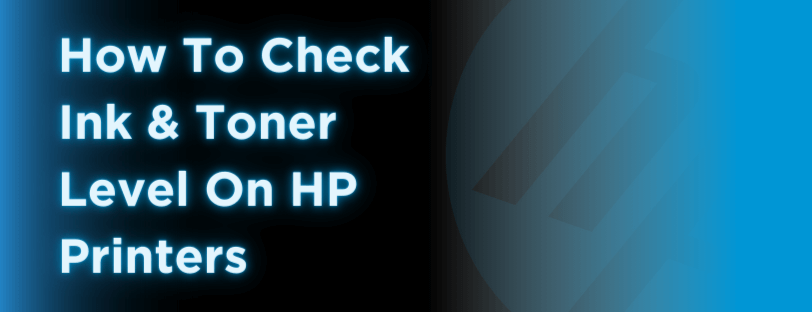 how-to-check-ink-and-toner-hp-printers-banner How To Check Ink & Toner Level On HP Printers Banner