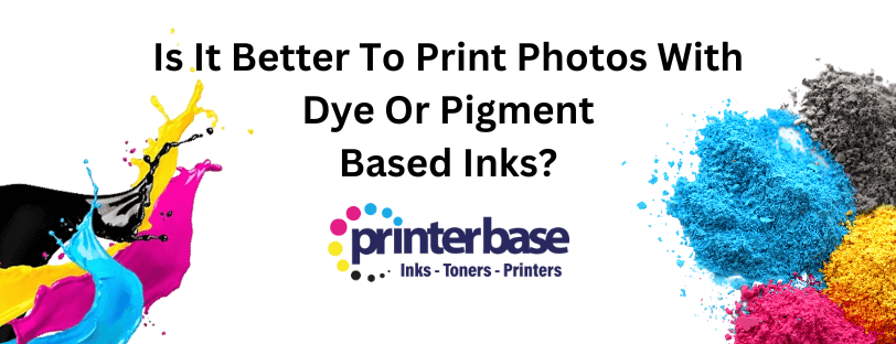 Is It Better To Print Photos With Dye Or Pigment Based Inks Banner