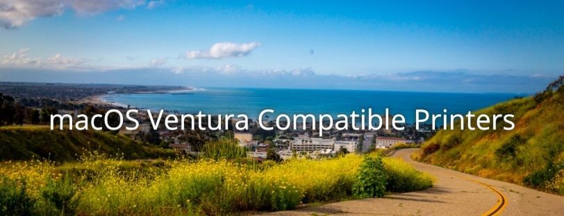 macOS Ventura Compatible Printers written with the Ventura coast behind