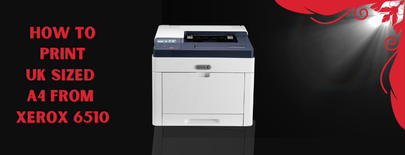 How To Print UK Sized A4 From Xerox Phaser 6510